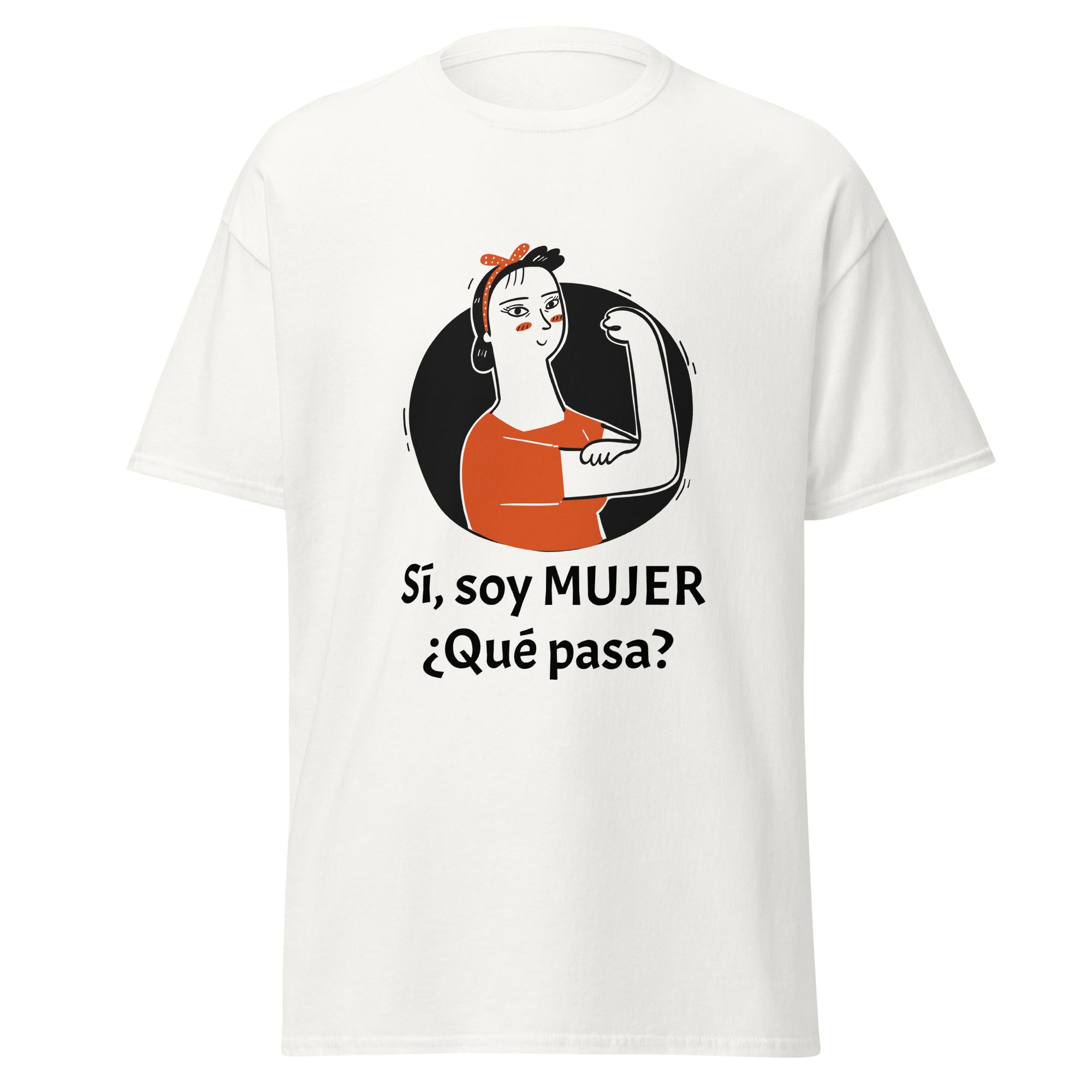 Camiseta clásica unisex. Sí, soy mujer ¿Qué pasa? - Nemessis Shop