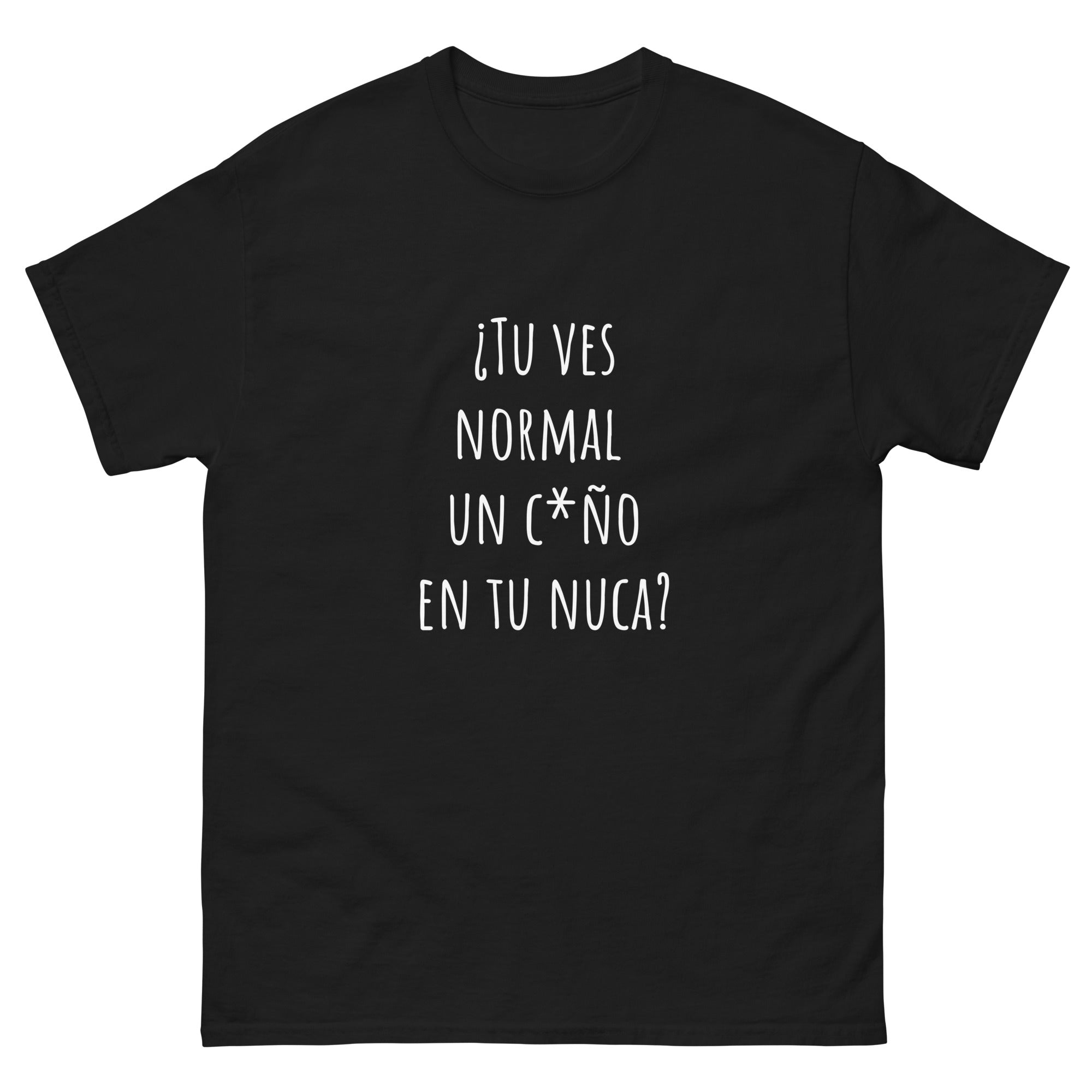 Camiseta clásica unisex frases Trendy. ¿Tu ves normal un c*ño en tu nuca? - Nemessis Shop