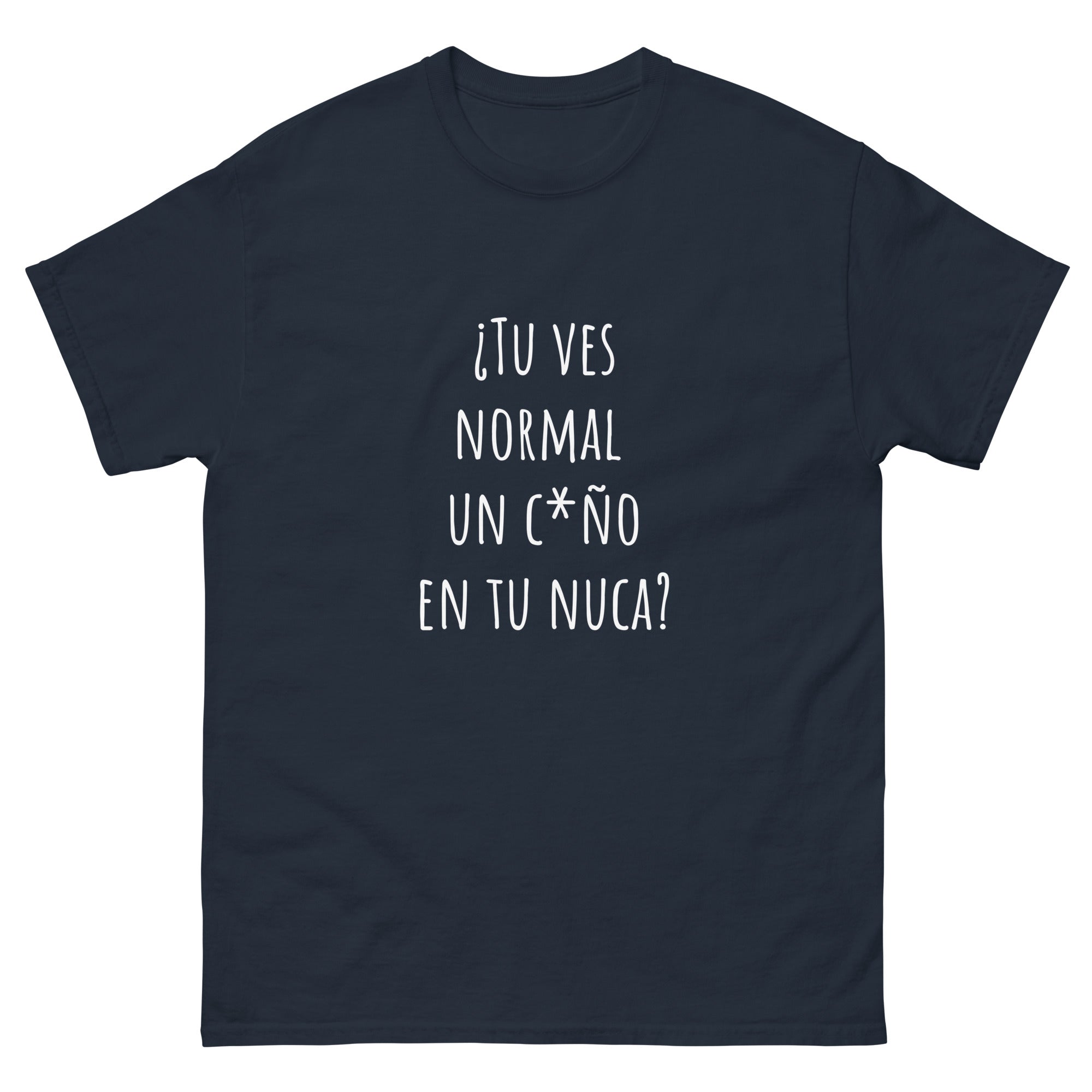 Camiseta clásica unisex frases Trendy. ¿Tu ves normal un c*ño en tu nuca? - Nemessis Shop
