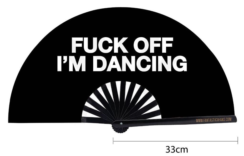 Fuck off Im Dancing XL Fan - Nemessis Shop®