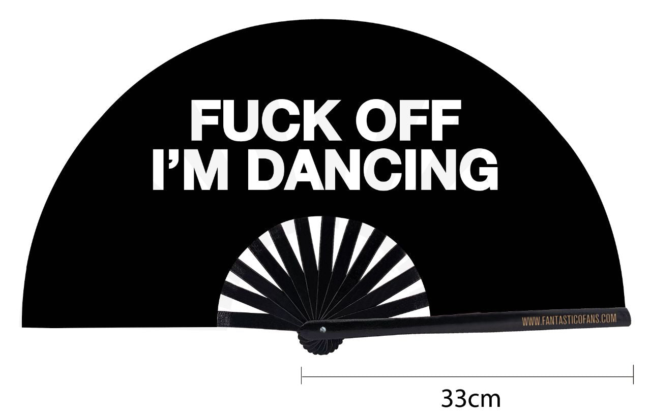 Fuck off Im Dancing XL Fan - Nemessis Shop®